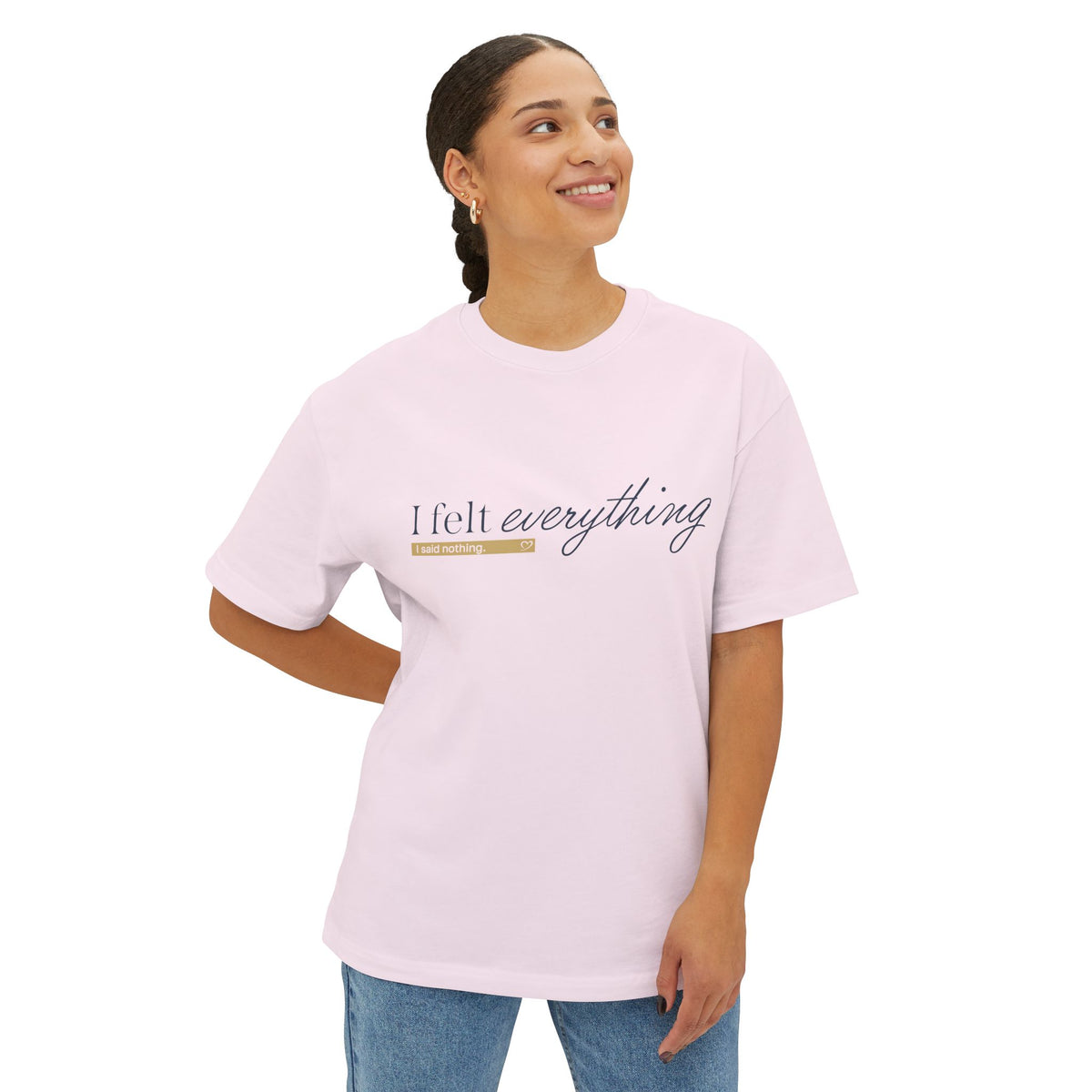 I Felt Everything Tee — Minimal Script Emotional Graphic Tee