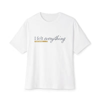 I Felt Everything Tee — Minimal Script Emotional Graphic Tee