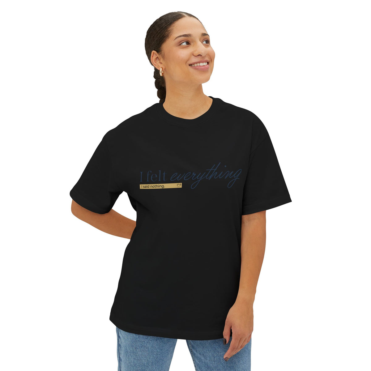 I Felt Everything Tee — Minimal Script Emotional Graphic Tee