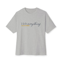 I Felt Everything Tee — Minimal Script Emotional Graphic Tee