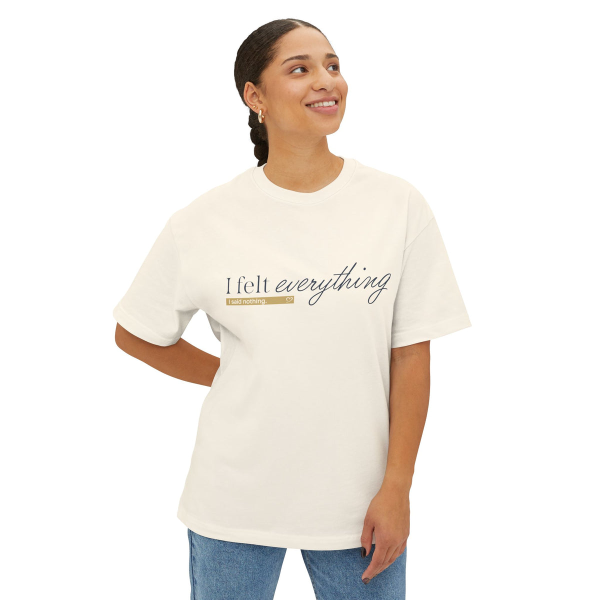 I Felt Everything Tee — Minimal Script Emotional Graphic Tee