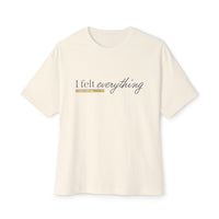I Felt Everything Tee — Minimal Script Emotional Graphic Tee