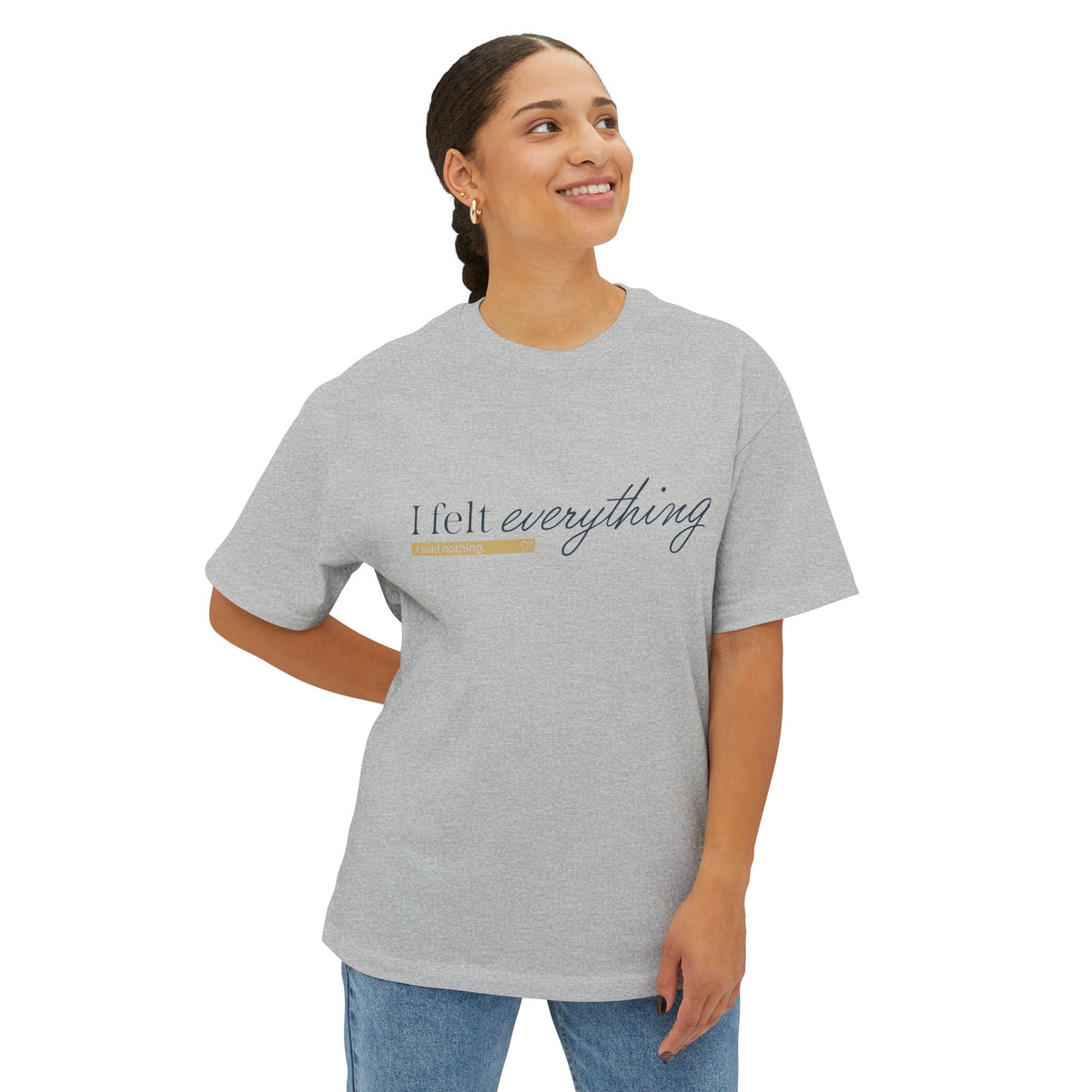 I Felt Everything Tee — Minimal Script Emotional Graphic Tee