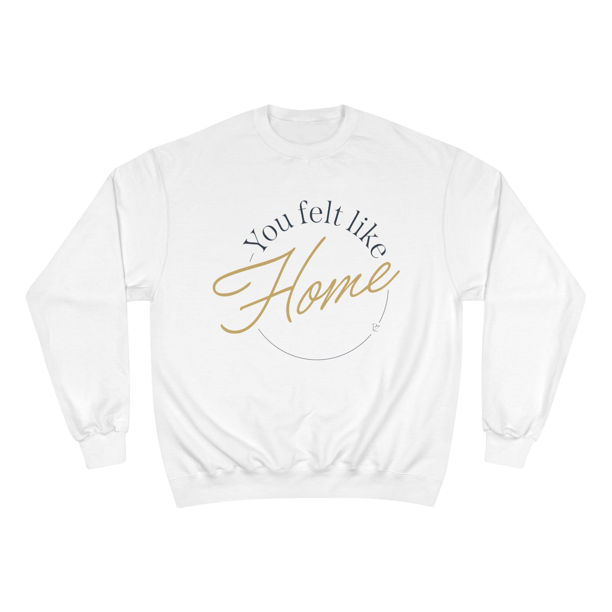 Home Vibes Sweatshirt — "You Felt Like Home" Cozy Crewneck